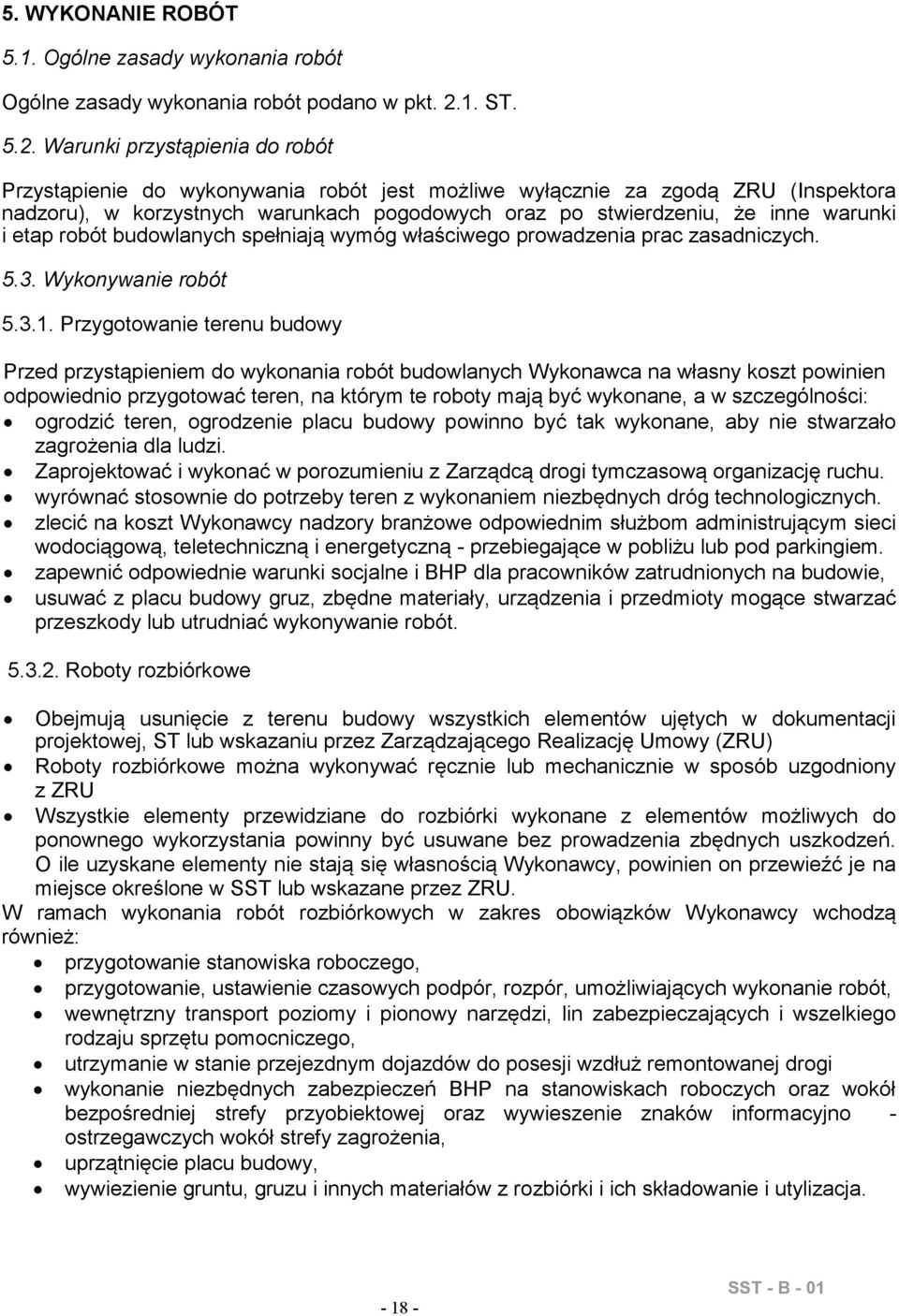 Wykonywanie robót 531 Przygotowanie terenu budowy Przed przystąpieniem do wykonania robót budowlanych Wykonawca na własny koszt powinien odpowiednio przygotować teren, na którym te roboty mają być