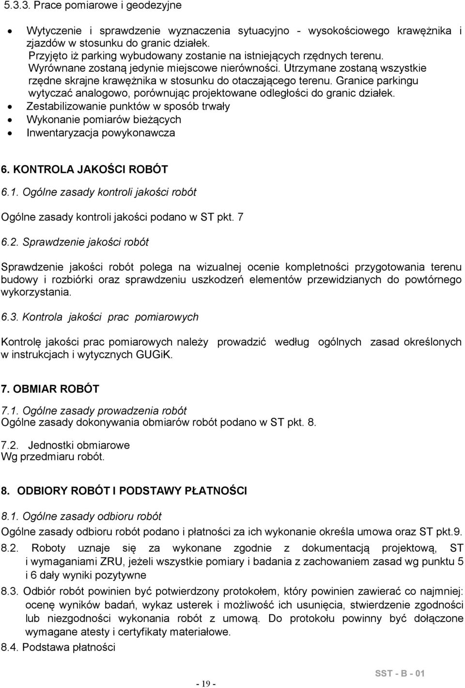 analogowo, porównując projektowane odległości do granic działek Zestabilizowanie punktów w sposób trwały Wykonanie pomiarów bieżących Inwentaryzacja powykonawcza 6 KONTROLA JAKOŚCI ROBÓT 61 Ogólne