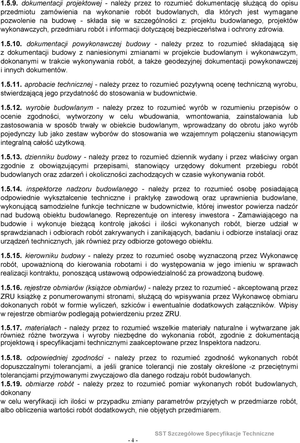rozumieć składającą się z dokumentacji budowy z naniesionymi zmianami w projekcie budowlanym i wykonawczym, dokonanymi w trakcie wykonywania robót, a także geodezyjnej dokumentacji powykonawczej i