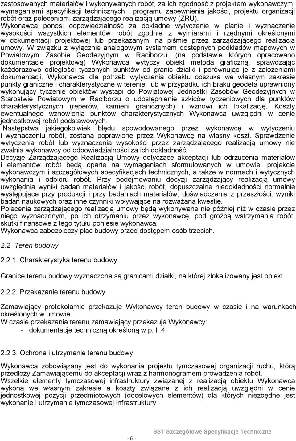 określonymi w dokumentacji projektowej lub przekazanymi na piśmie przez zarządzającego realizacją umowy W związku z wyłącznie analogowym systemem dostępnych podkładów mapowych w Powiatowym Zasobie