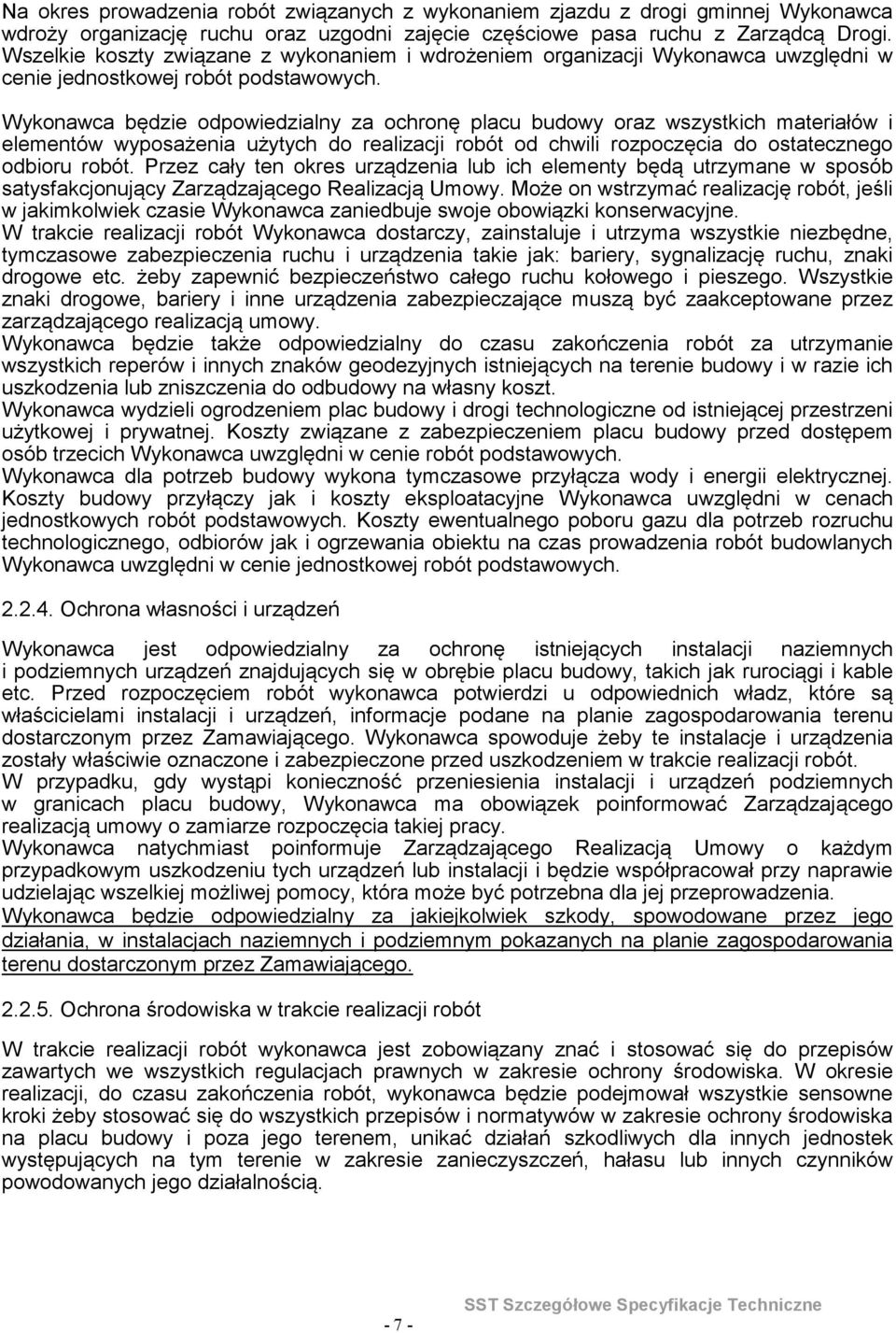 wyposażenia użytych do realizacji robót od chwili rozpoczęcia do ostatecznego odbioru robót Przez cały ten okres urządzenia lub ich elementy będą utrzymane w sposób satysfakcjonujący Zarządzającego