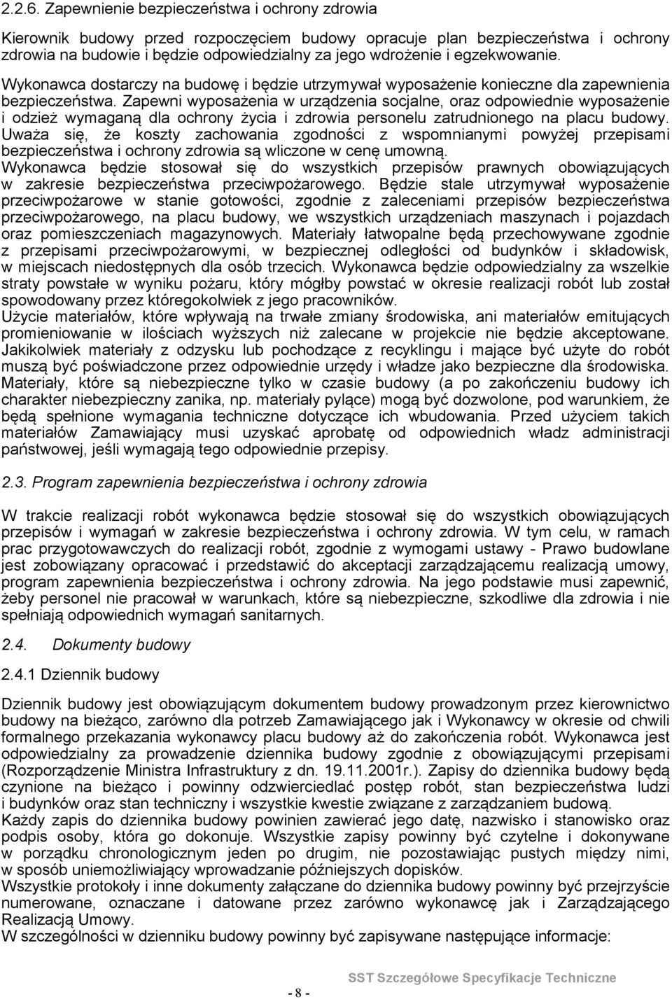 wymaganą dla ochrony życia i zdrowia personelu zatrudnionego na placu budowy Uważa się, że koszty zachowania zgodności z wspomnianymi powyżej przepisami bezpieczeństwa i ochrony zdrowia są wliczone w