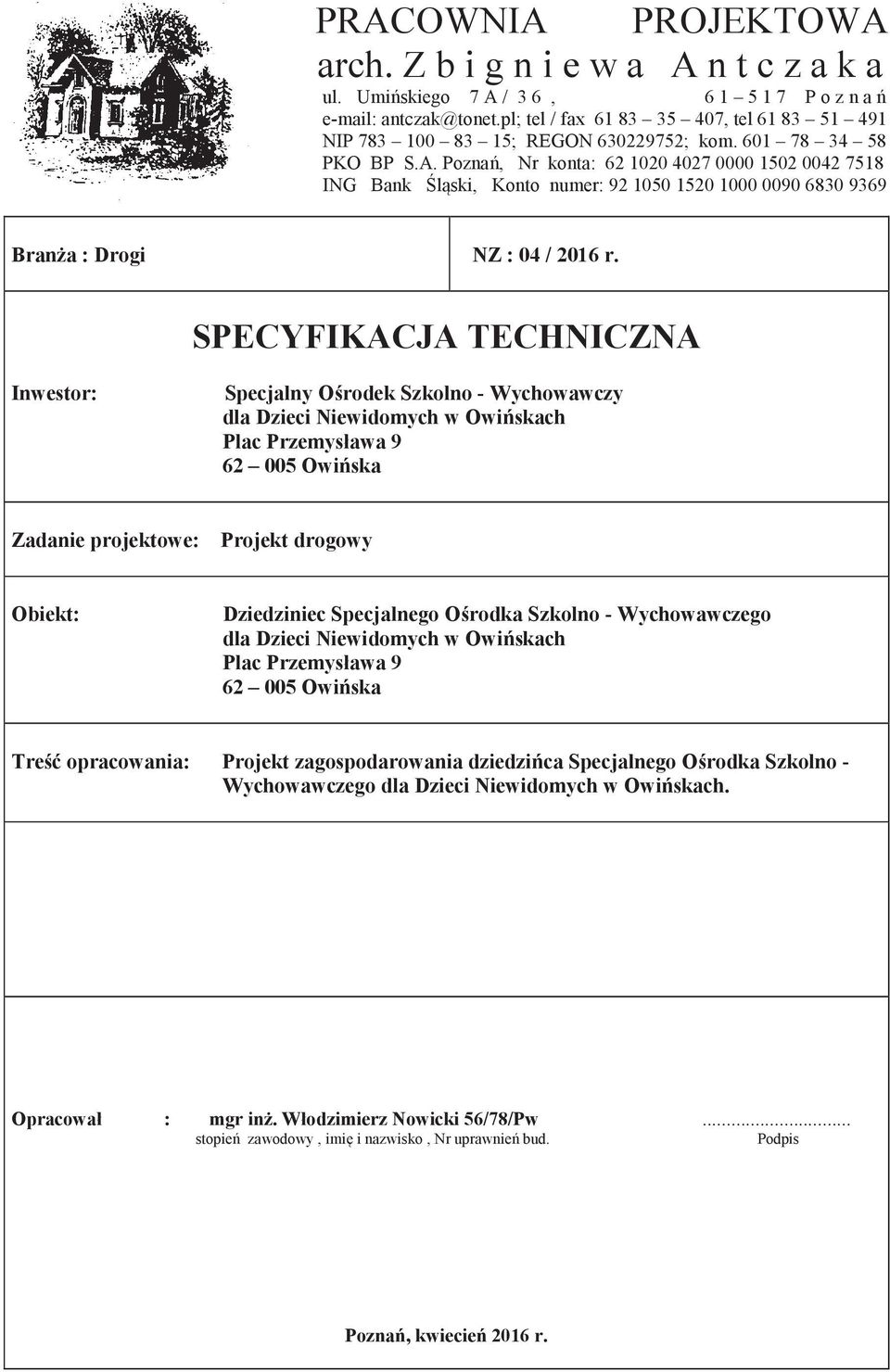 Pozna, Nr konta: 62 1020 4027 0000 1502 0042 7518 ING Bank lski, Konto numer: 92 1050 1520 1000 0090 6830 9369 Brana : Drogi NZ : 04 / 2016 r.