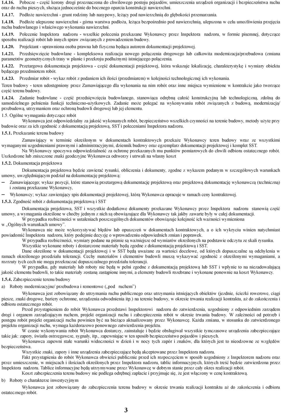 nawierzchni. 1.4.17. Podłoe nawierzchni - grunt rodzimy lub nasypowy, lecy pod nawierzchni do głbokoci przemarzania. 1.4.18.