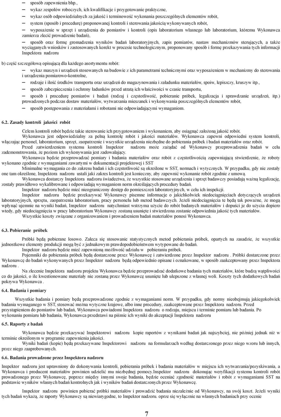 proponowanej kontroli i sterowania jakoci wykonywanych robót, wyposaenie w sprzt i urzdzenia do pomiarów i kontroli (opis laboratorium własnego lub laboratorium, któremu Wykonawca zamierza zleci