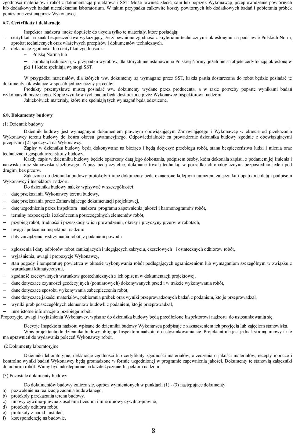 Certyfikaty i deklaracje Inspektor nadzoru moe dopuci do uycia tylko te materiały, które posiadaj: 1.