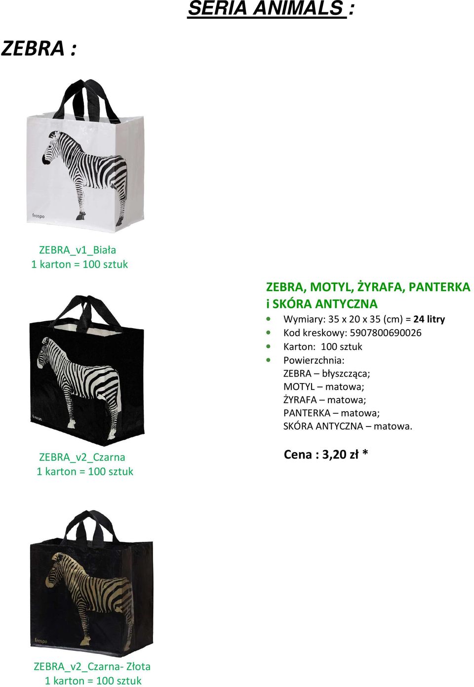 5907800690026 Powierzchnia: ZEBRA błyszcząca; MOTYL matowa; ŻYRAFA matowa;