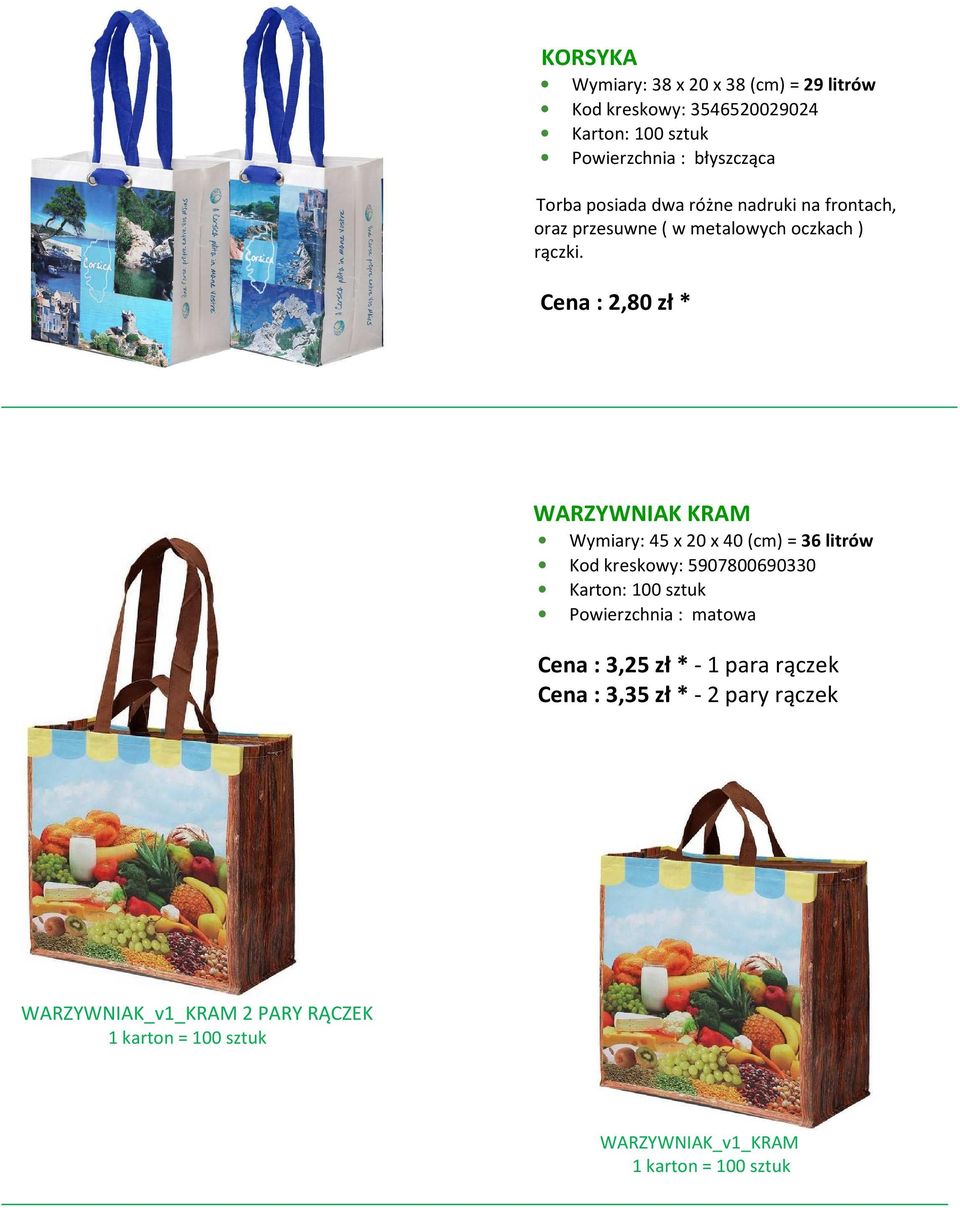 Cena : 2,80 zł * WARZYWNIAK KRAM Wymiary: 45 x 20 x 40 (cm) = 36 litrów Kod kreskowy: 5907800690330