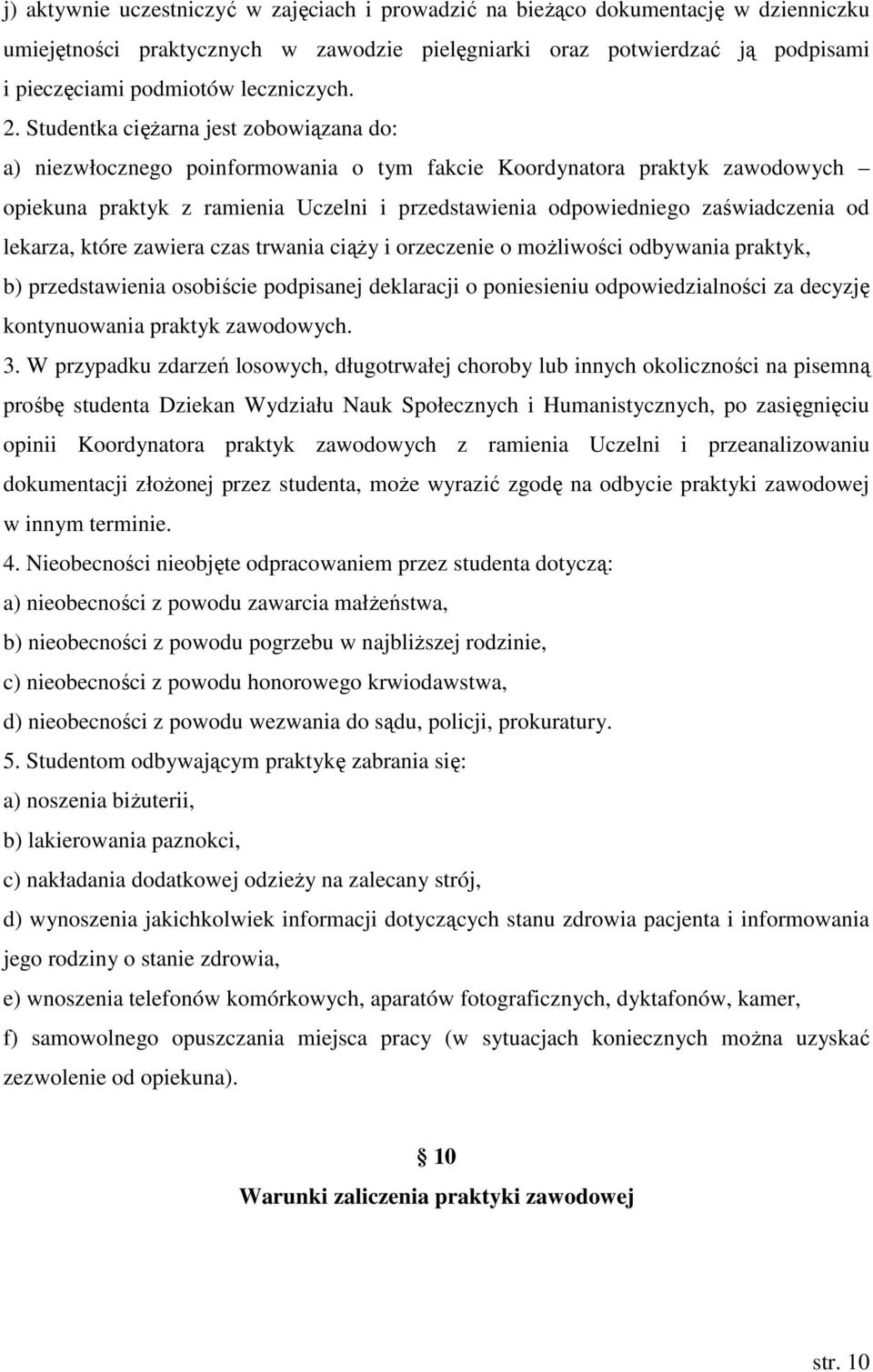 Studentka ciężarna jest zobowiązana do: a) niezwłocznego poinformowania o tym fakcie Koordynatora praktyk zawodowych opiekuna praktyk z ramienia Uczelni i przedstawienia odpowiedniego zaświadczenia