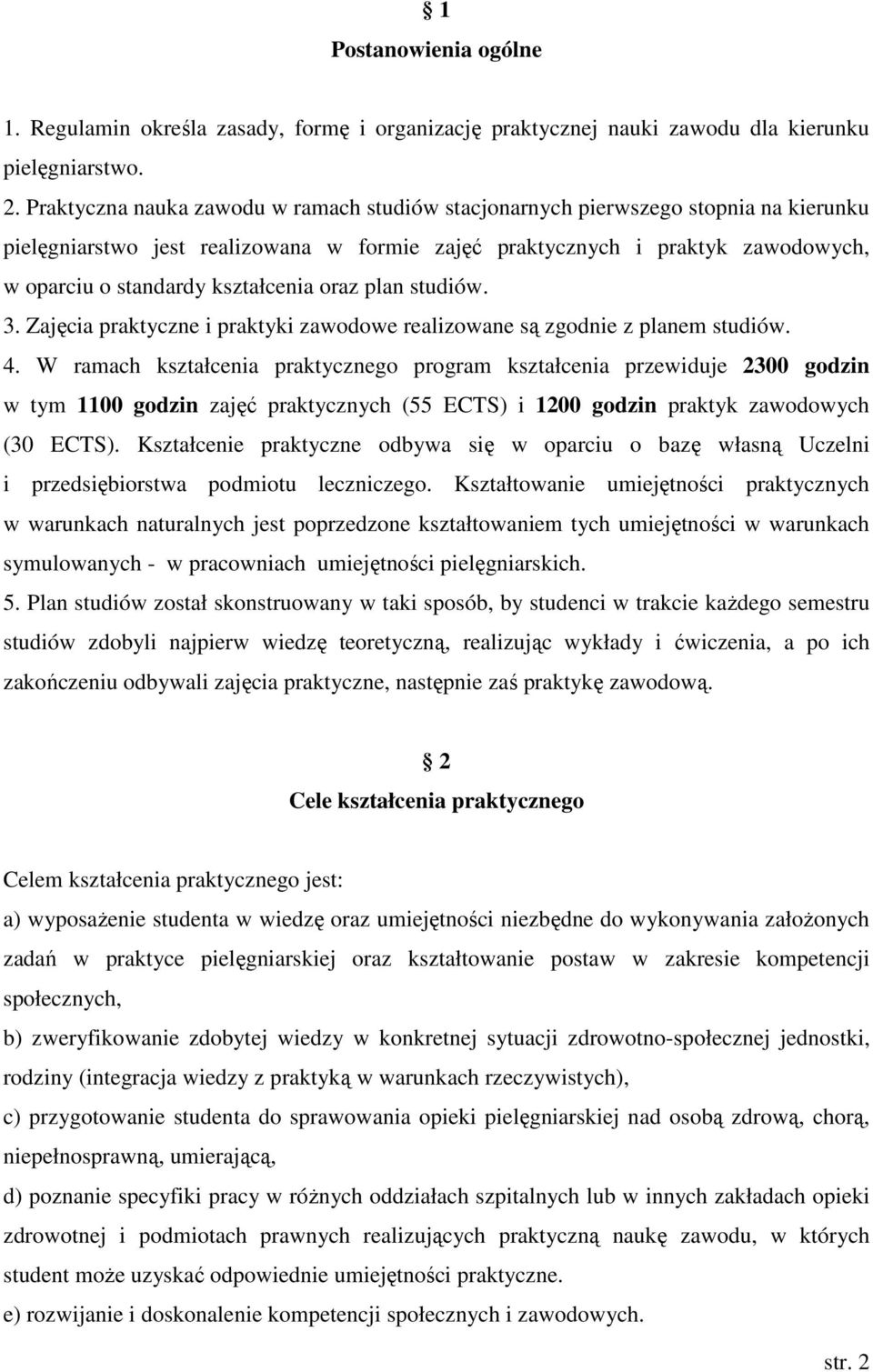 kształcenia oraz plan studiów. 3. Zajęcia praktyczne i praktyki zawodowe realizowane są zgodnie z planem studiów. 4.