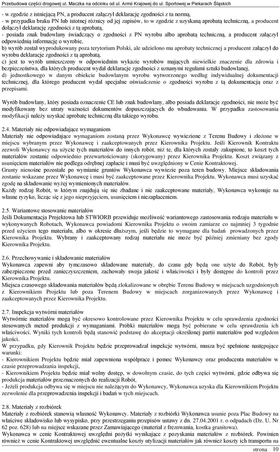 został wyprodukowany poza terytorium Polski, ale udzielono mu aprobaty technicznej a producent załączył do wyrobu deklaracje zgodności z tą aprobatą, c) jest to wyrób umieszczony w odpowiednim
