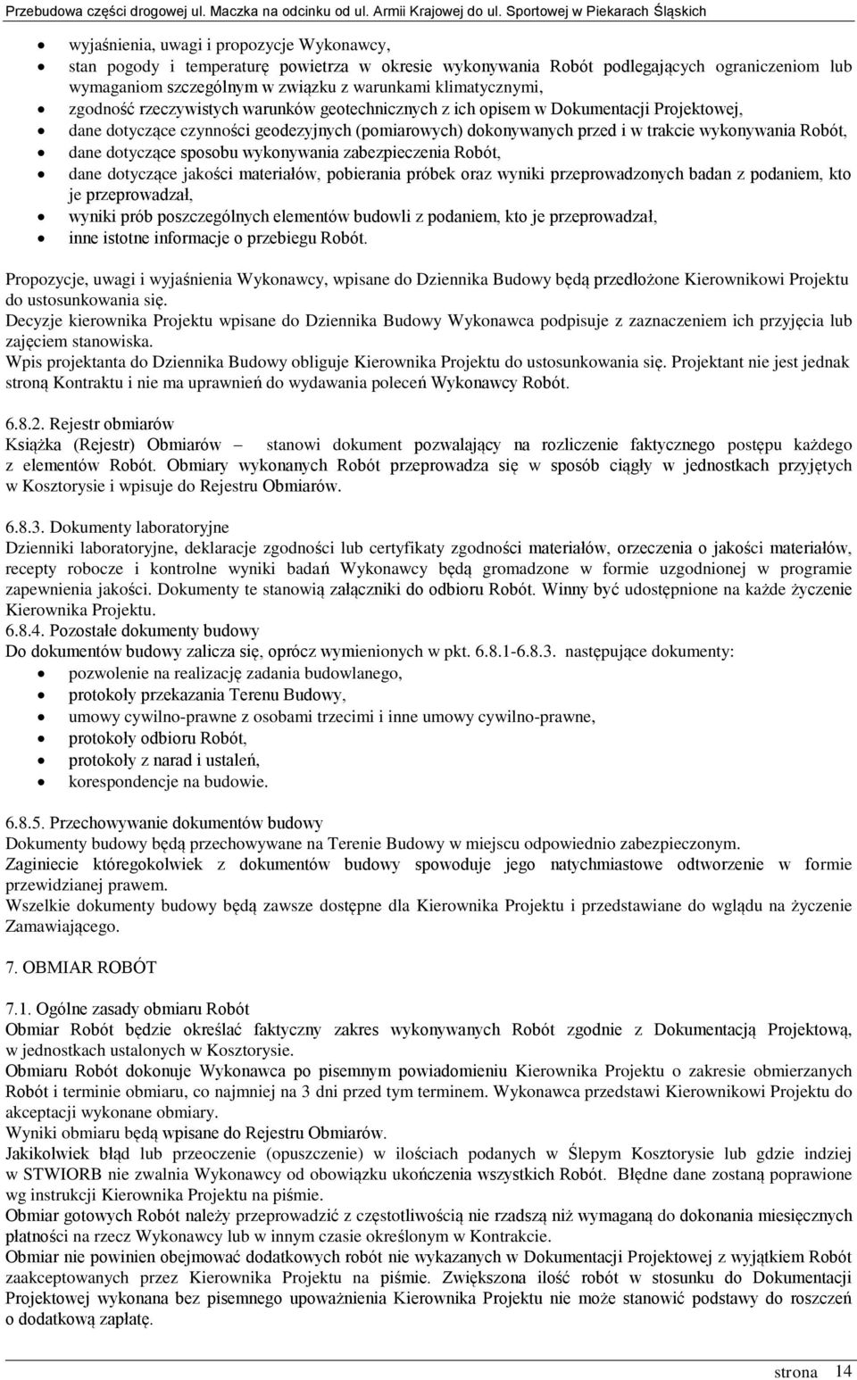 dotyczące sposobu wykonywania zabezpieczenia Robót, dane dotyczące jakości materiałów, pobierania próbek oraz wyniki przeprowadzonych badan z podaniem, kto je przeprowadzał, wyniki prób