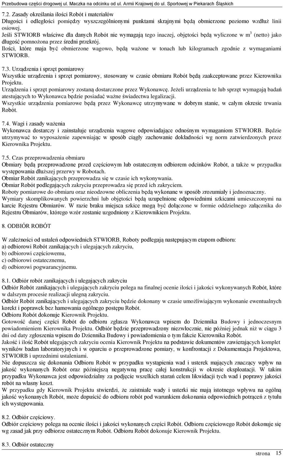 Ilości, które maja być obmierzone wagowo, będą ważone w tonach lub kilogramach zgodnie z wymaganiami STWIORB. 7.3.