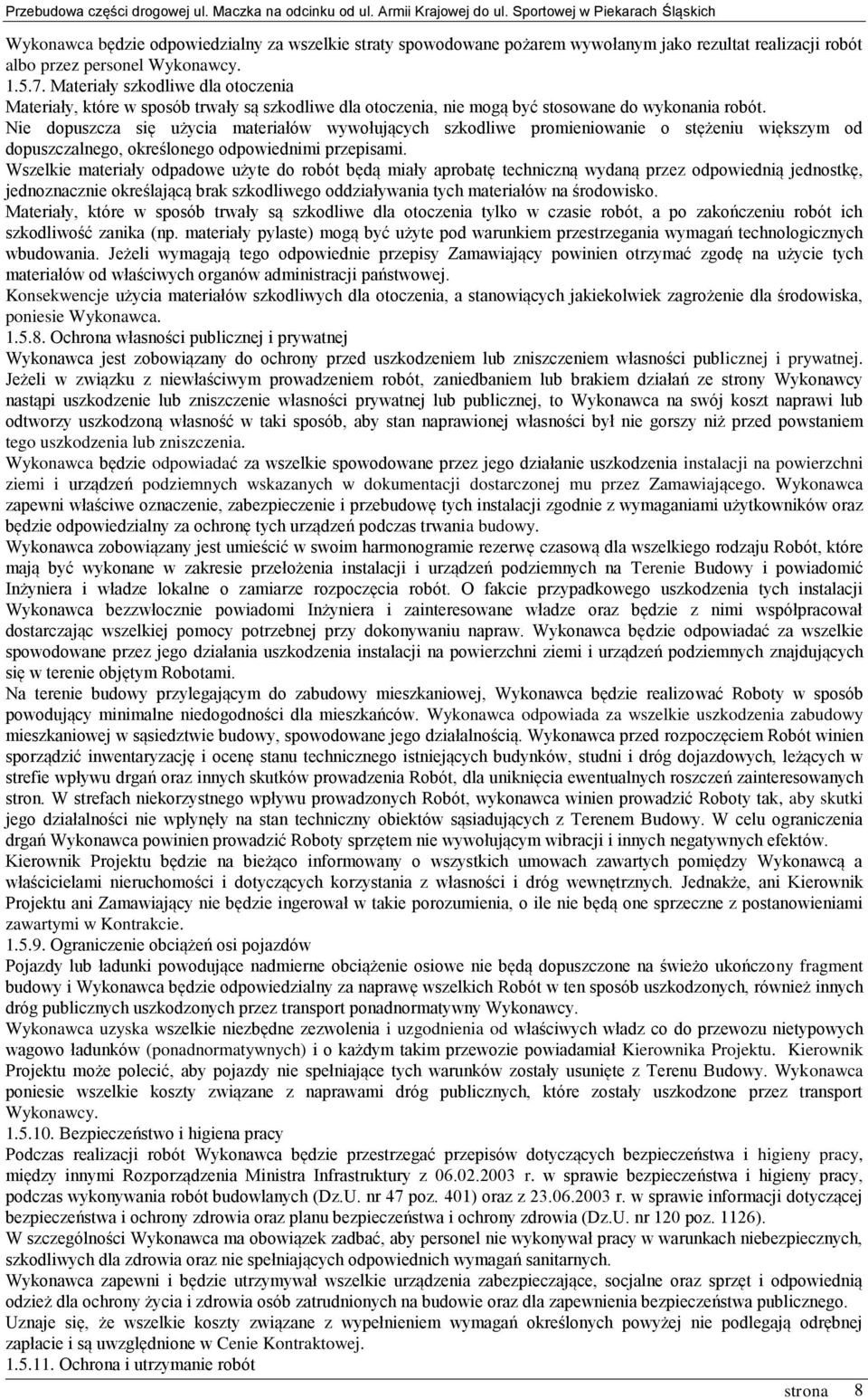 Nie dopuszcza się użycia materiałów wywołujących szkodliwe promieniowanie o stężeniu większym od dopuszczalnego, określonego odpowiednimi przepisami.