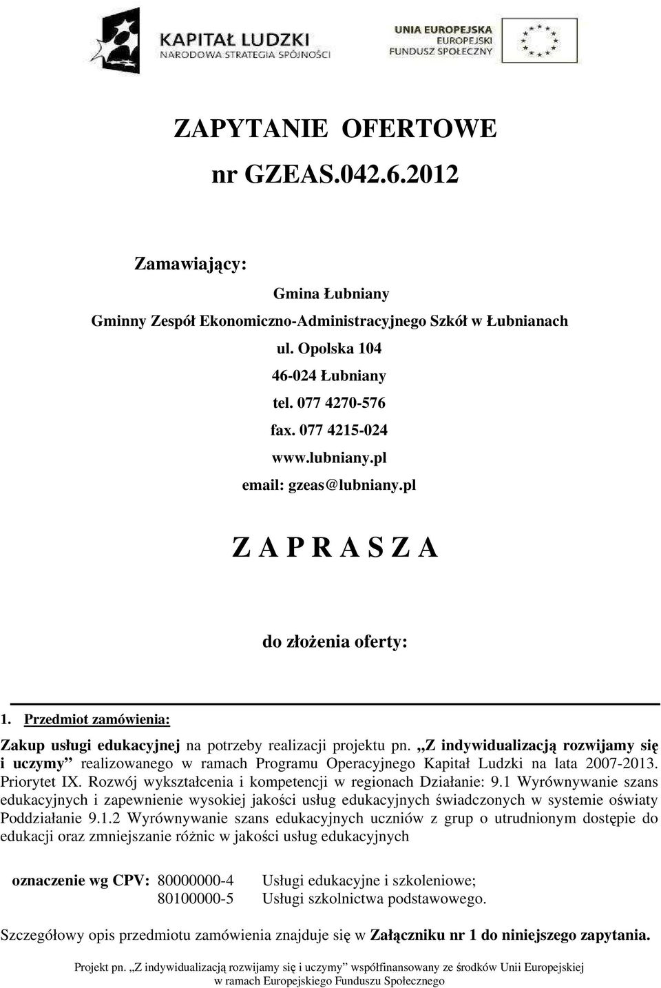 Z indywidualizacją rozwijamy się i uczymy realizowanego w ramach Programu Operacyjnego Kapitał Ludzki na lata 2007-2013. Priorytet IX. Rozwój wykształcenia i kompetencji w regionach Działanie: 9.
