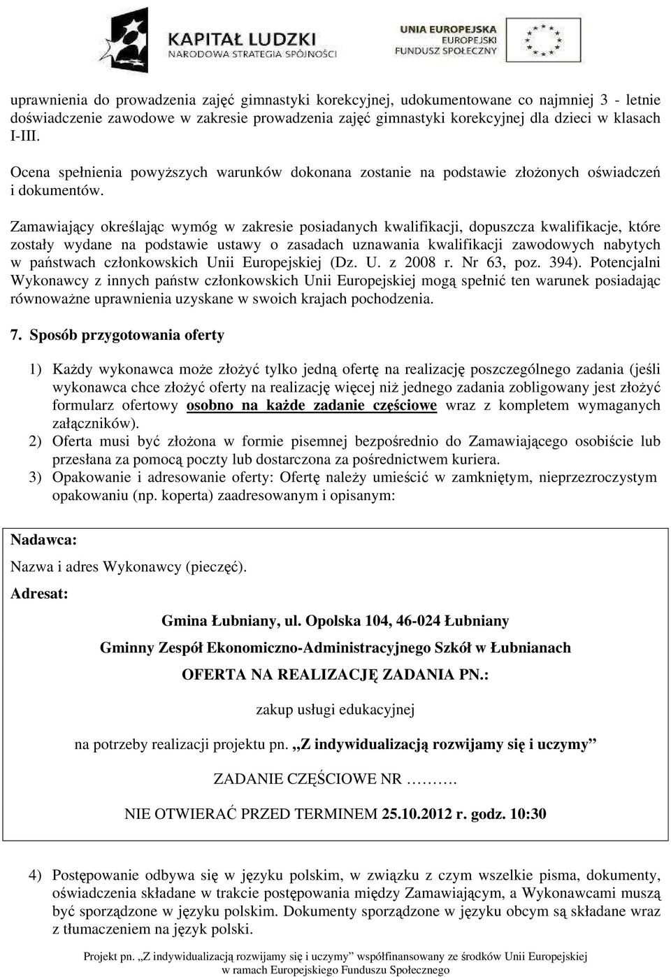 Zamawiający określając wymóg w zakresie posiadanych kwalifikacji, dopuszcza kwalifikacje, które zostały wydane na podstawie ustawy o zasadach uznawania kwalifikacji zawodowych nabytych w państwach