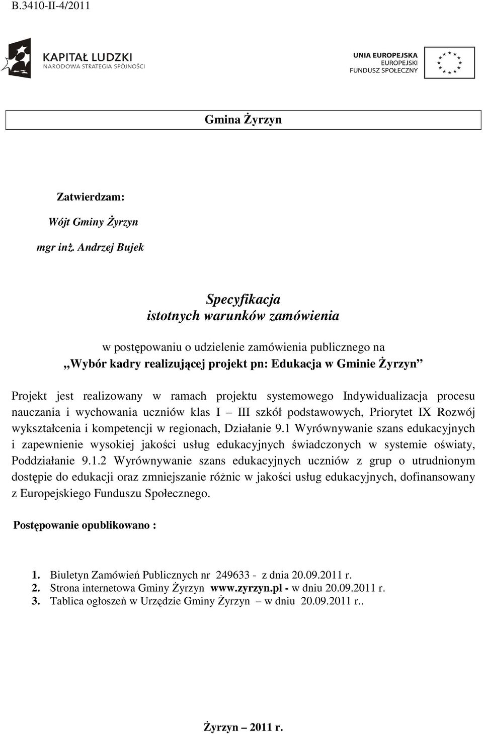 ramach projektu systemowego Indywidualizacja procesu nauczania i wychowania uczniów klas I III szkół podstawowych, Priorytet IX Rozwój wykształcenia i kompetencji w regionach, Działanie 9.