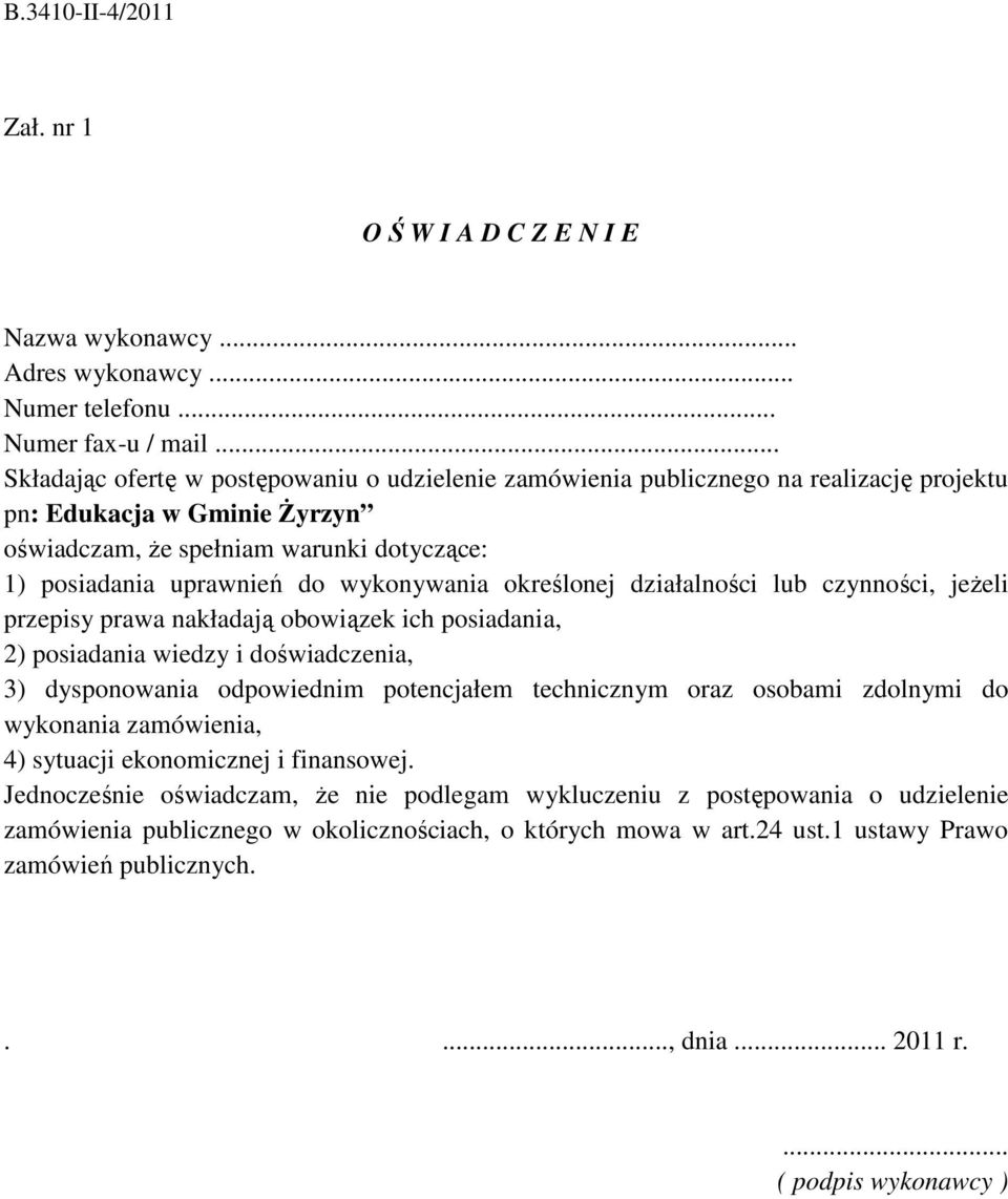 wykonywania określonej działalności lub czynności, jeżeli przepisy prawa nakładają obowiązek ich posiadania, 2) posiadania wiedzy i doświadczenia, 3) dysponowania odpowiednim potencjałem technicznym