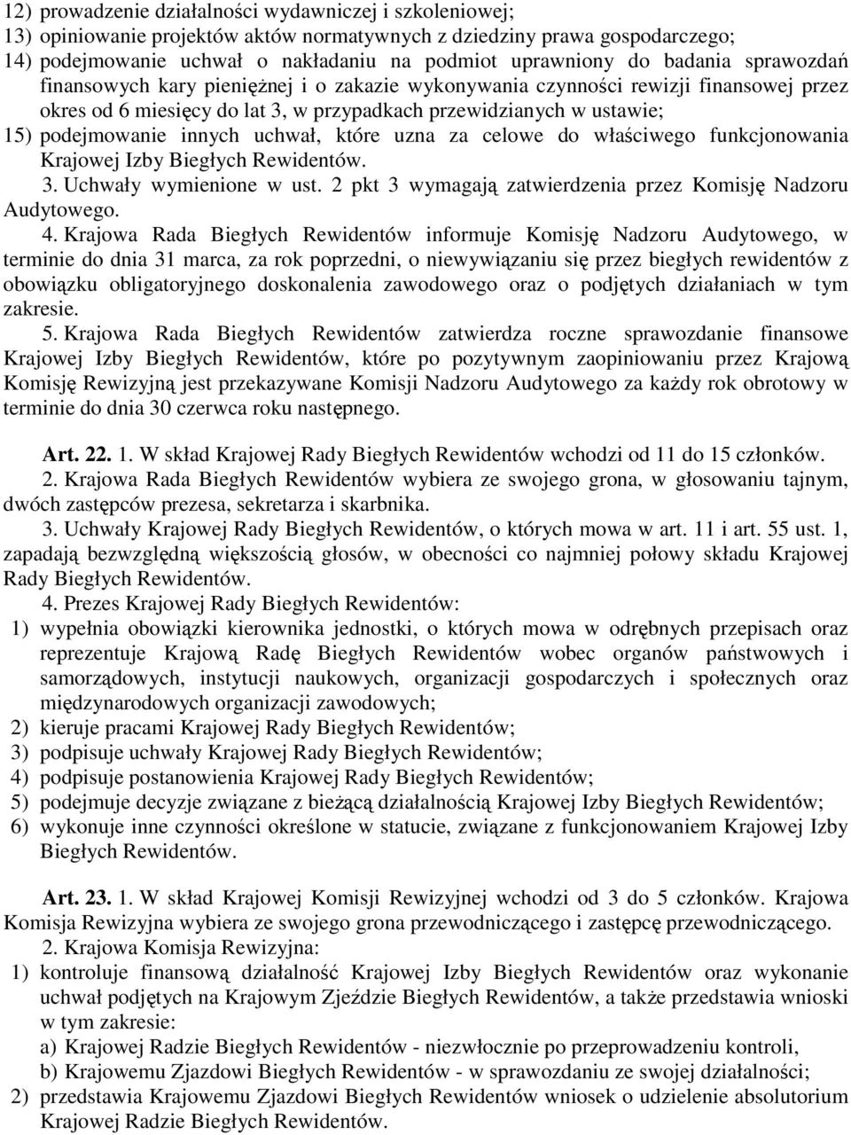 uchwał, które uzna za celowe do właściwego funkcjonowania Krajowej Izby Biegłych Rewidentów. 3. Uchwały wymienione w ust. 2 pkt 3 wymagają zatwierdzenia przez Komisję Nadzoru Audytowego. 4.