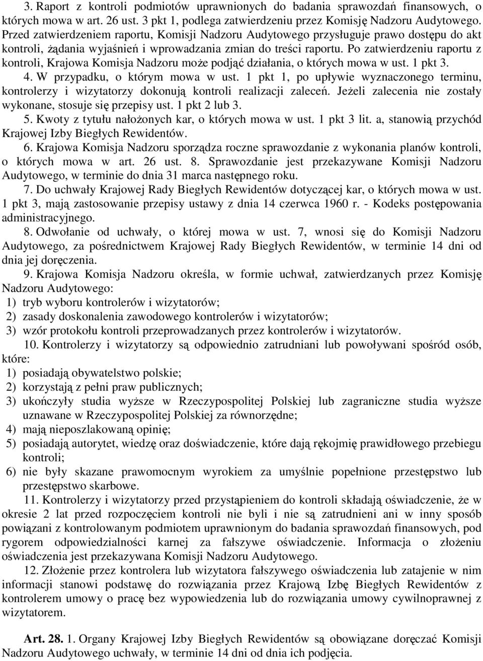 Po zatwierdzeniu raportu z kontroli, Krajowa Komisja Nadzoru moŝe podjąć działania, o których mowa w ust. 1 pkt 3. 4. W przypadku, o którym mowa w ust.