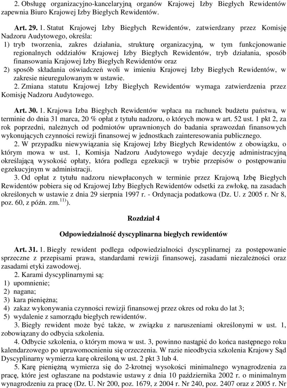oddziałów Krajowej Izby Biegłych Rewidentów, tryb działania, sposób finansowania Krajowej Izby Biegłych Rewidentów oraz 2) sposób składania oświadczeń woli w imieniu Krajowej Izby Biegłych