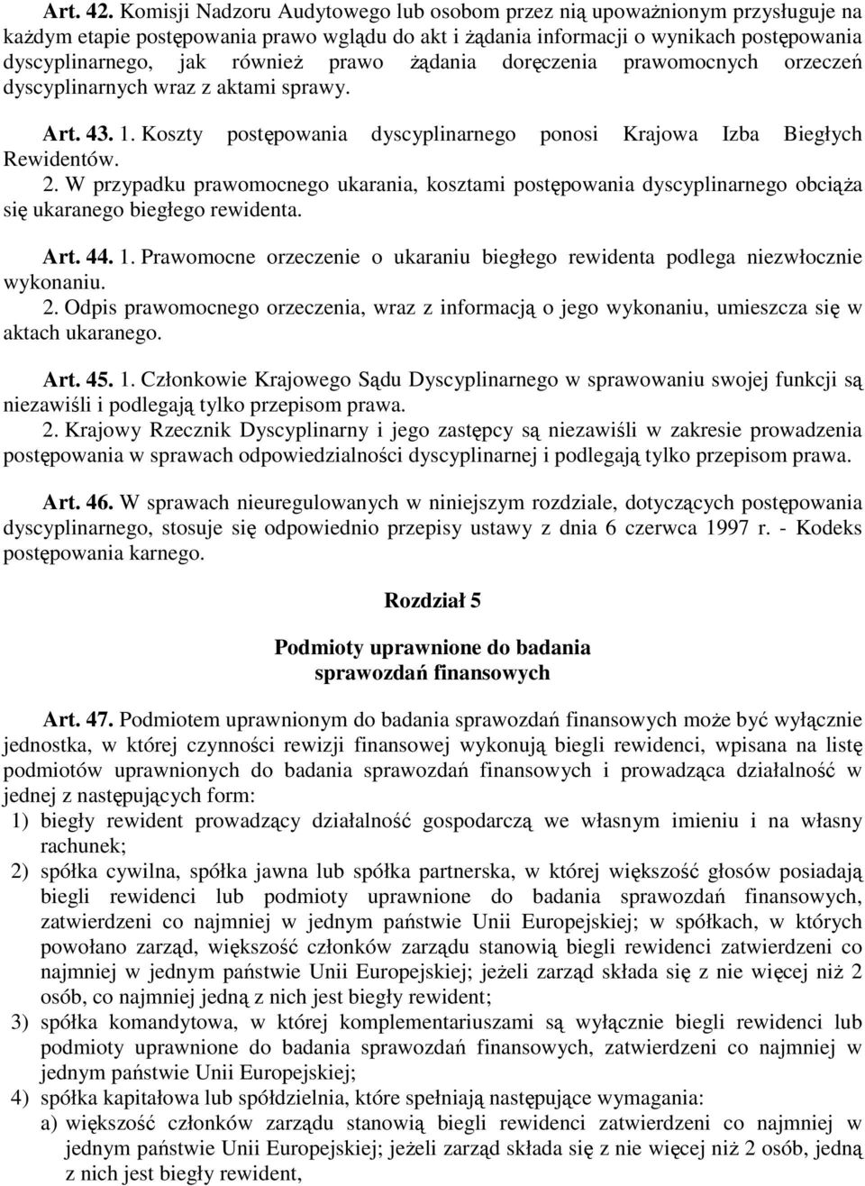 prawo Ŝądania doręczenia prawomocnych orzeczeń dyscyplinarnych wraz z aktami sprawy. Art. 43. 1. Koszty postępowania dyscyplinarnego ponosi Krajowa Izba Biegłych Rewidentów. 2.