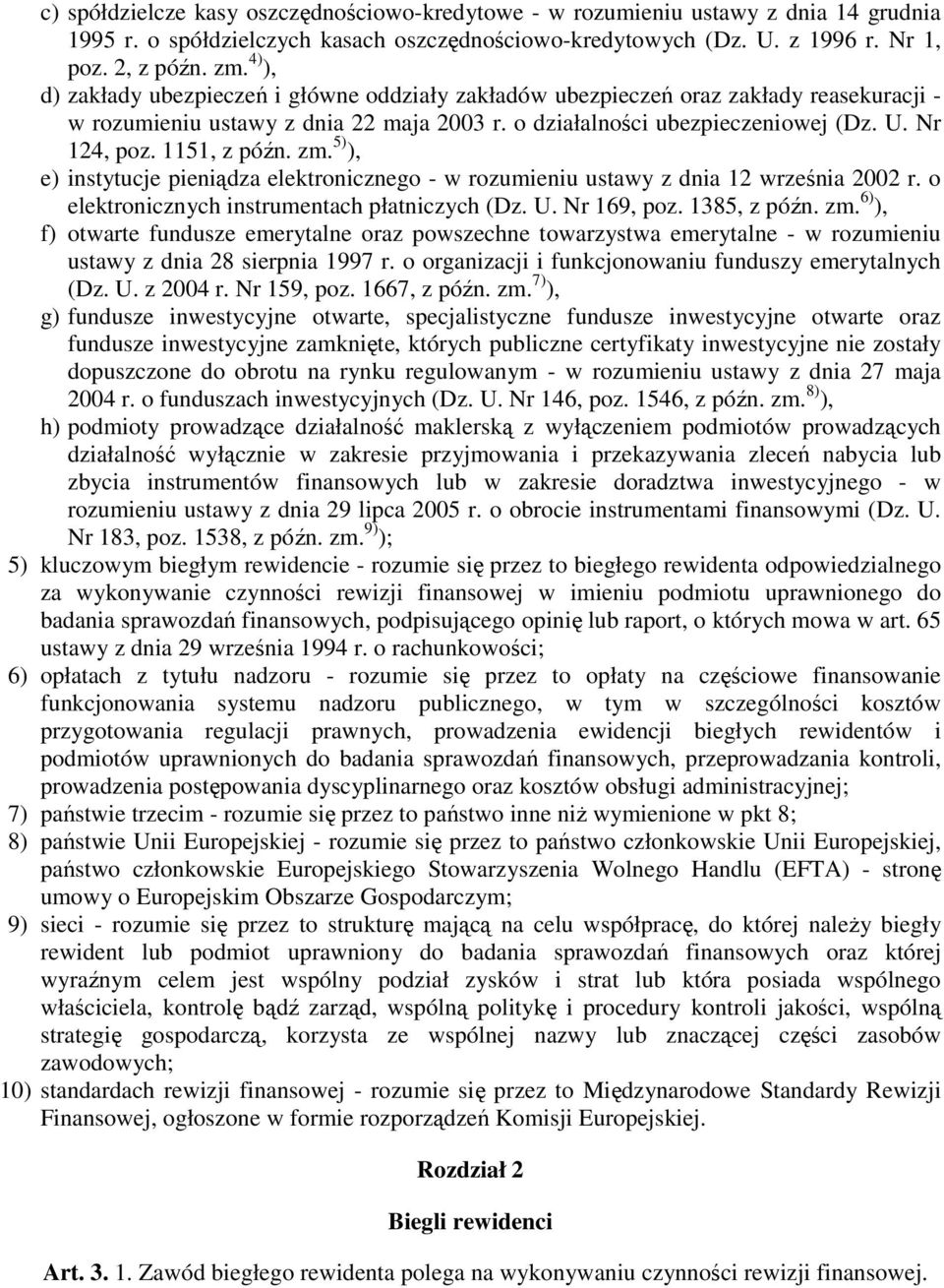 1151, z późn. zm. 5) ), e) instytucje pieniądza elektronicznego - w rozumieniu ustawy z dnia 12 września 2002 r. o elektronicznych instrumentach płatniczych (Dz. U. Nr 169, poz. 1385, z późn. zm. 6) ), f) otwarte fundusze emerytalne oraz powszechne towarzystwa emerytalne - w rozumieniu ustawy z dnia 28 sierpnia 1997 r.