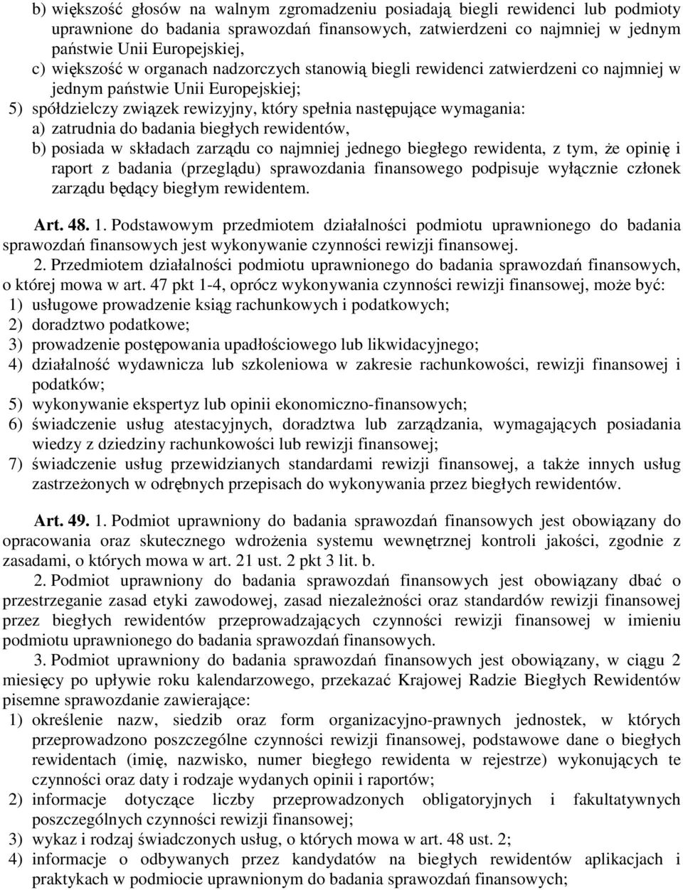 zatrudnia do badania biegłych rewidentów, b) posiada w składach zarządu co najmniej jednego biegłego rewidenta, z tym, Ŝe opinię i raport z badania (przeglądu) sprawozdania finansowego podpisuje