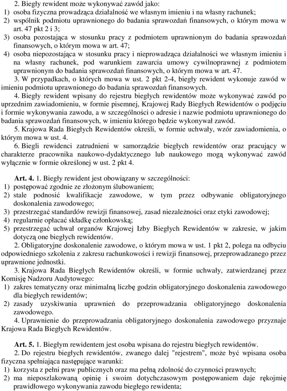 47; 4) osoba niepozostająca w stosunku pracy i nieprowadząca działalności we własnym imieniu i na własny rachunek, pod warunkiem zawarcia umowy cywilnoprawnej z podmiotem uprawnionym do badania