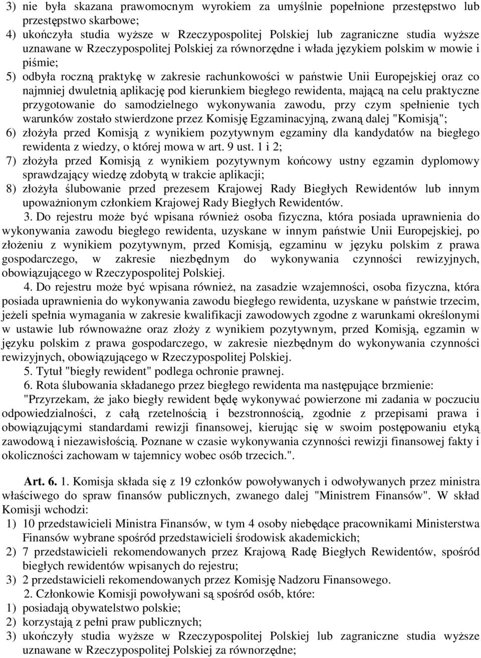 aplikację pod kierunkiem biegłego rewidenta, mającą na celu praktyczne przygotowanie do samodzielnego wykonywania zawodu, przy czym spełnienie tych warunków zostało stwierdzone przez Komisję