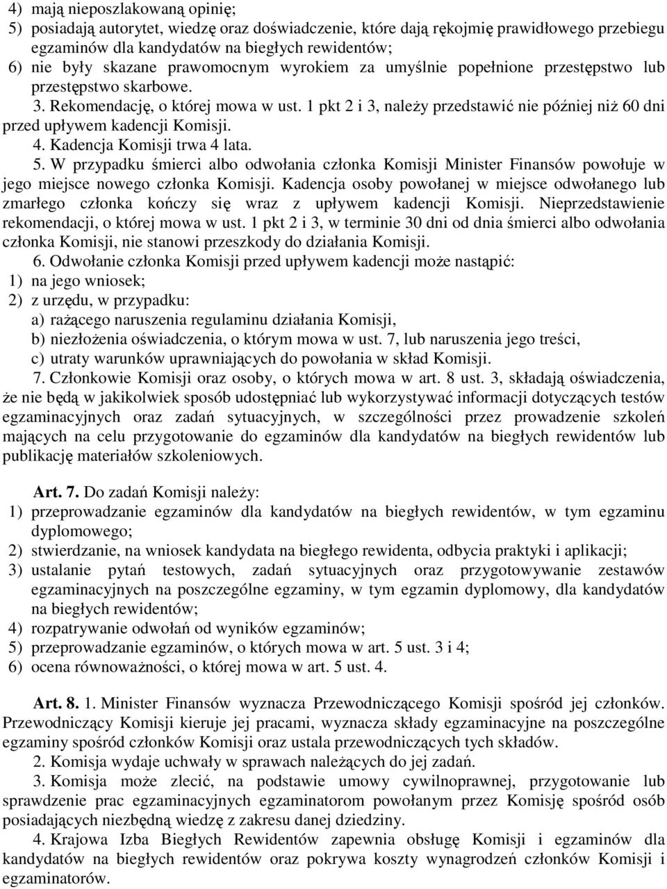 1 pkt 2 i 3, naleŝy przedstawić nie później niŝ 60 dni przed upływem kadencji Komisji. 4. Kadencja Komisji trwa 4 lata. 5.