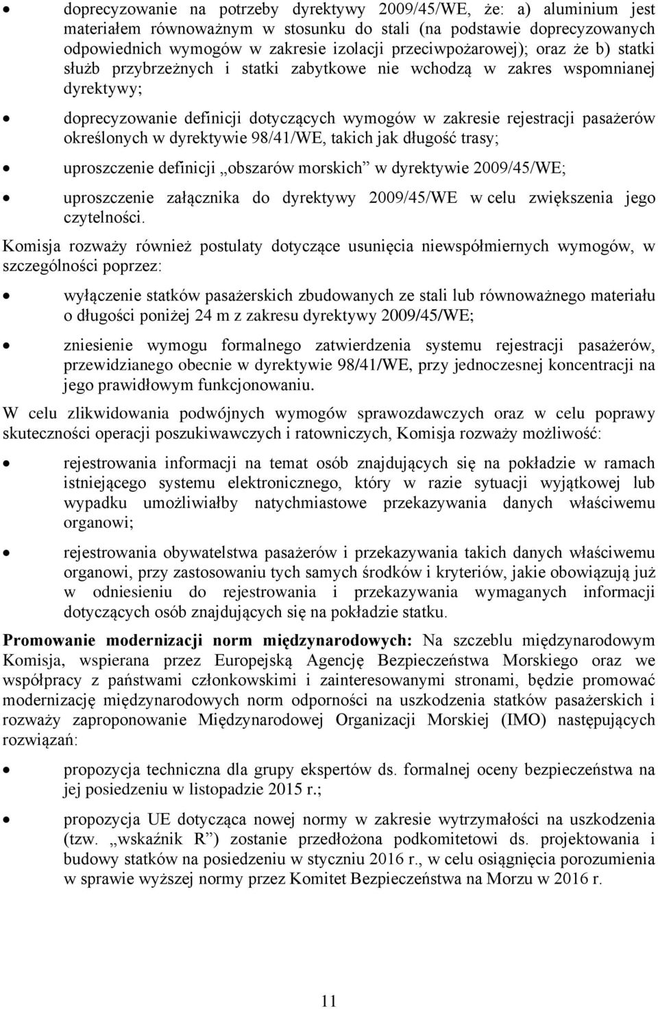 określonych w dyrektywie 98/41/WE, takich jak długość trasy; uproszczenie definicji obszarów morskich w dyrektywie 2009/45/WE; uproszczenie załącznika do dyrektywy 2009/45/WE w celu zwiększenia jego