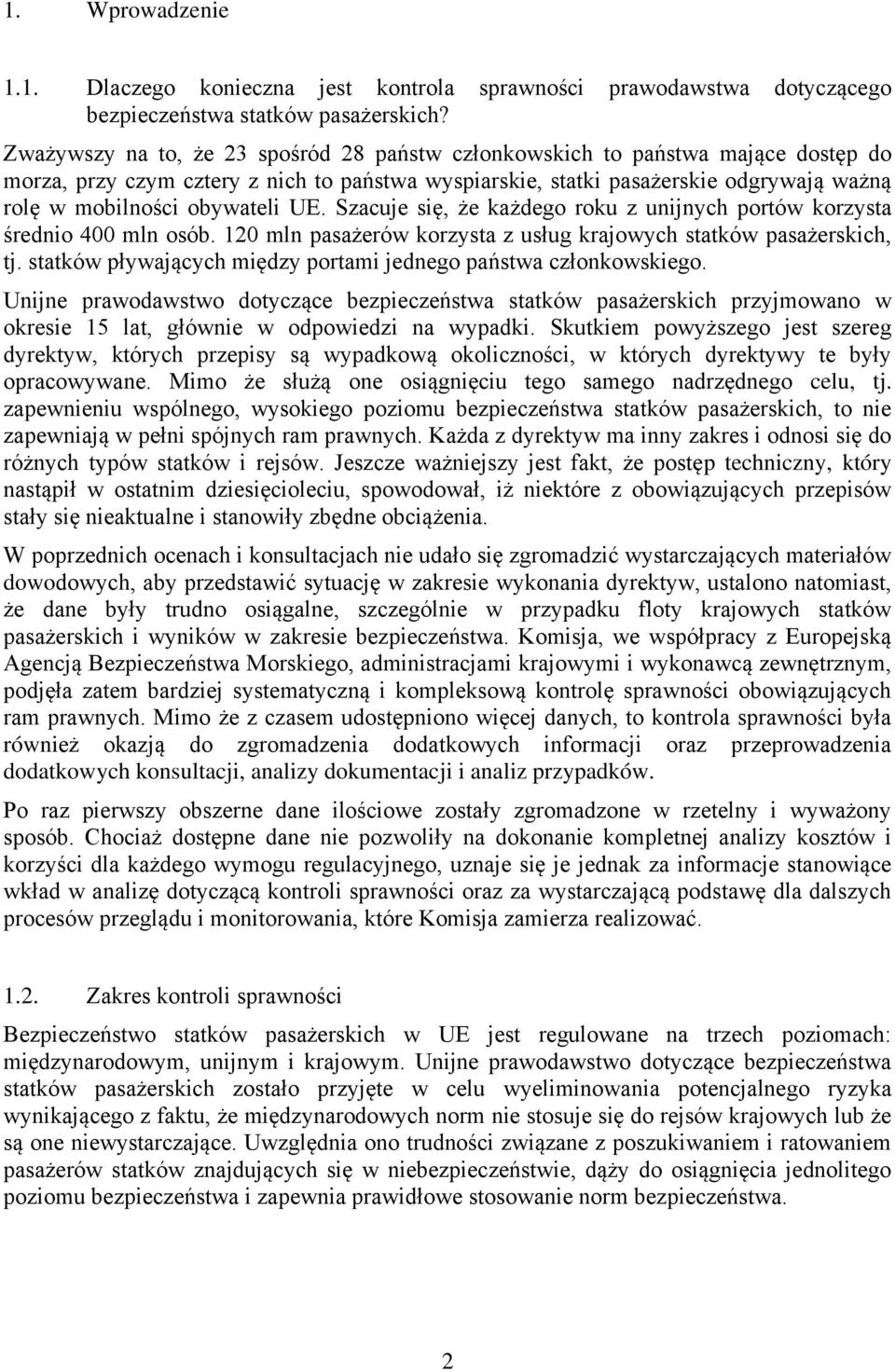 obywateli UE. Szacuje się, że każdego roku z unijnych portów korzysta średnio 400 mln osób. 120 mln pasażerów korzysta z usług krajowych statków pasażerskich, tj.