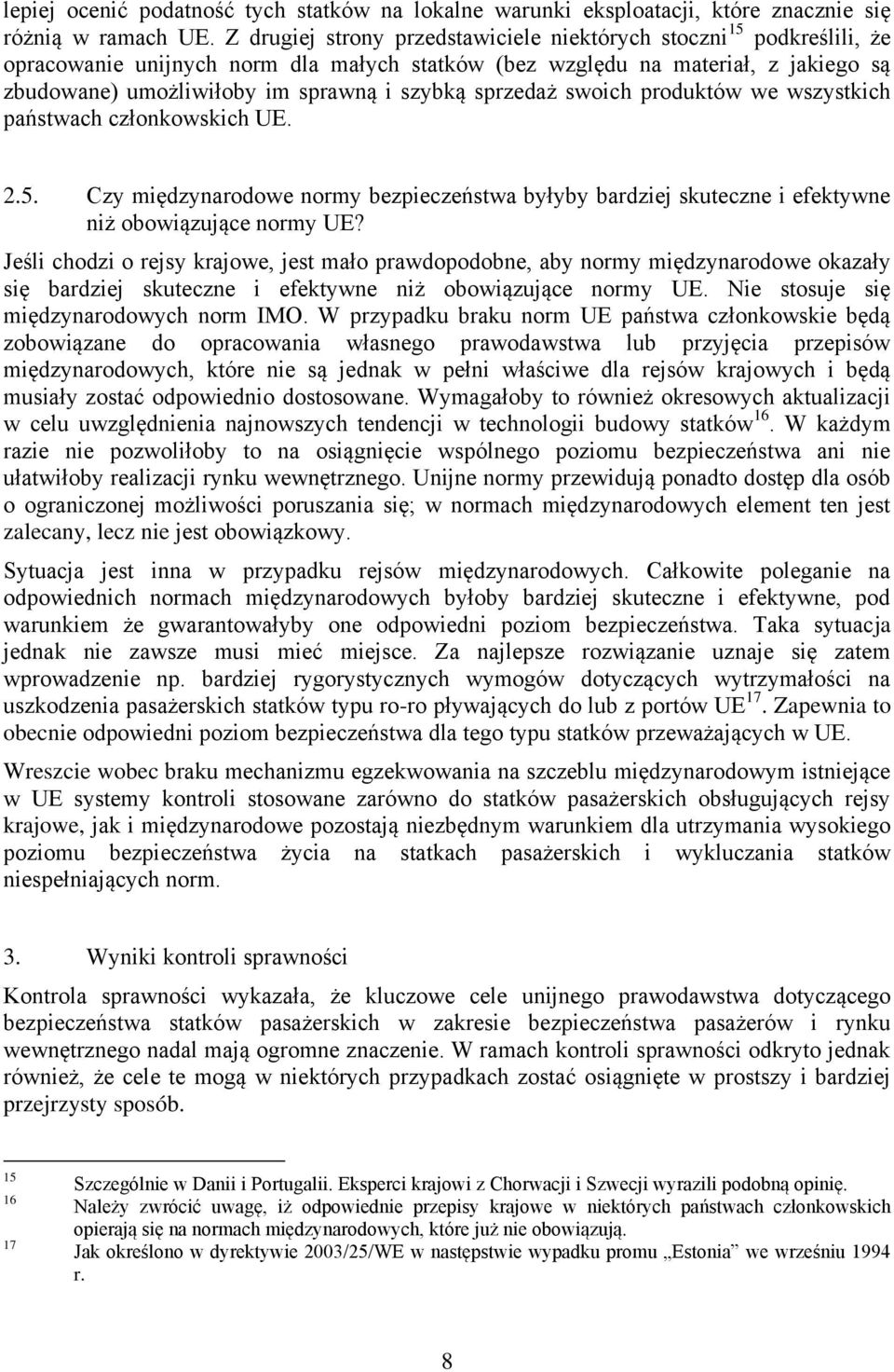 sprzedaż swoich produktów we wszystkich państwach członkowskich UE. 2.5. Czy międzynarodowe normy bezpieczeństwa byłyby bardziej skuteczne i efektywne niż obowiązujące normy UE?