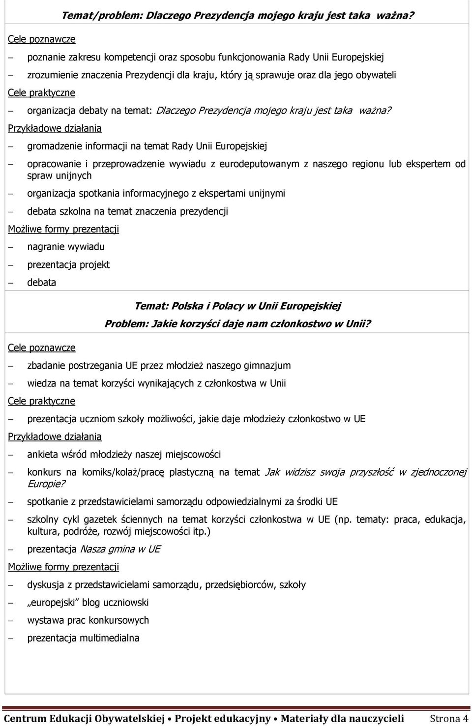 Dlaczego Prezydencja mojego kraju jest taka waŝna?