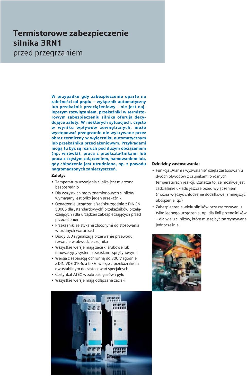 W niektórych sytuacjach, czêsto w wyniku wp³ywów zewnêtrznych, mo e wystêpowaæ przegrzanie nie wykrywane przez obraz termiczny w wy³¹czniku automatycznym lub przekaÿniku przeci¹ eniowym.