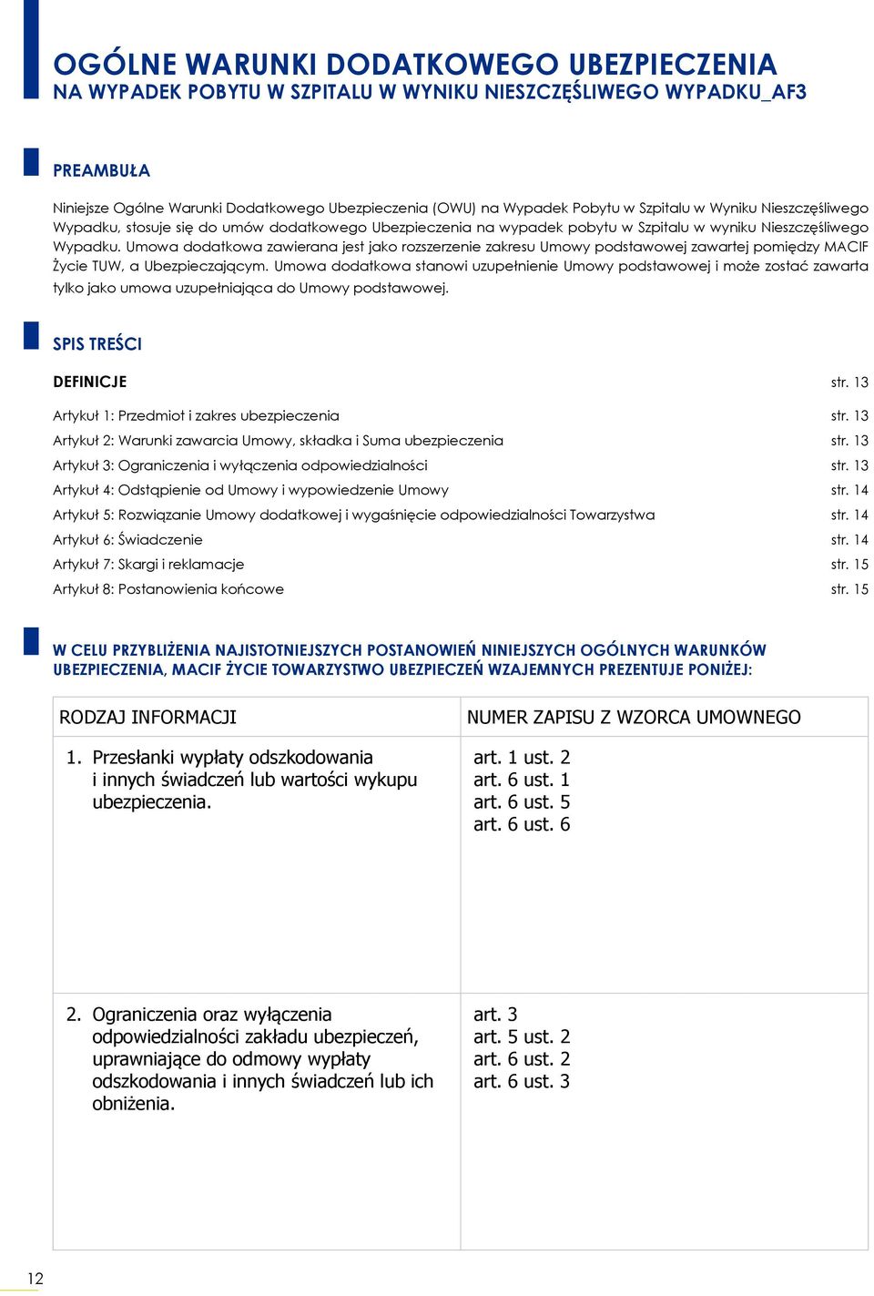 Umowa dodatkowa zawierana jest jako rozszerzenie zakresu Umowy podstawowej zawartej pomiędzy MACIF Życie TUW, a Ubezpieczającym.