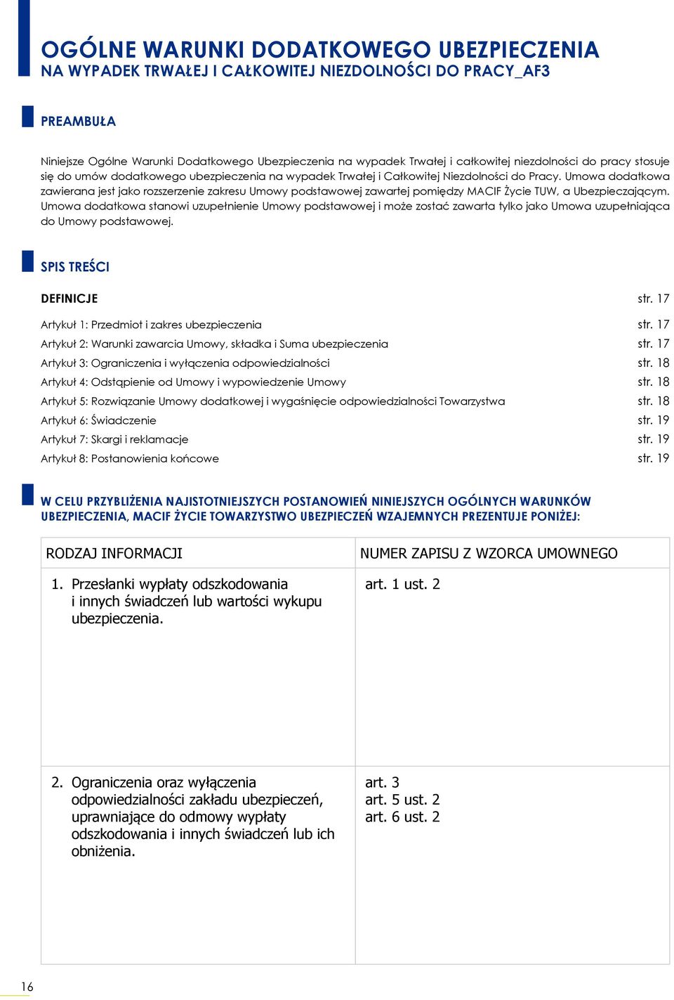 Umowa dodatkowa zawierana jest jako rozszerzenie zakresu Umowy podstawowej zawartej pomiędzy MACIF Życie TUW, a Ubezpieczającym.