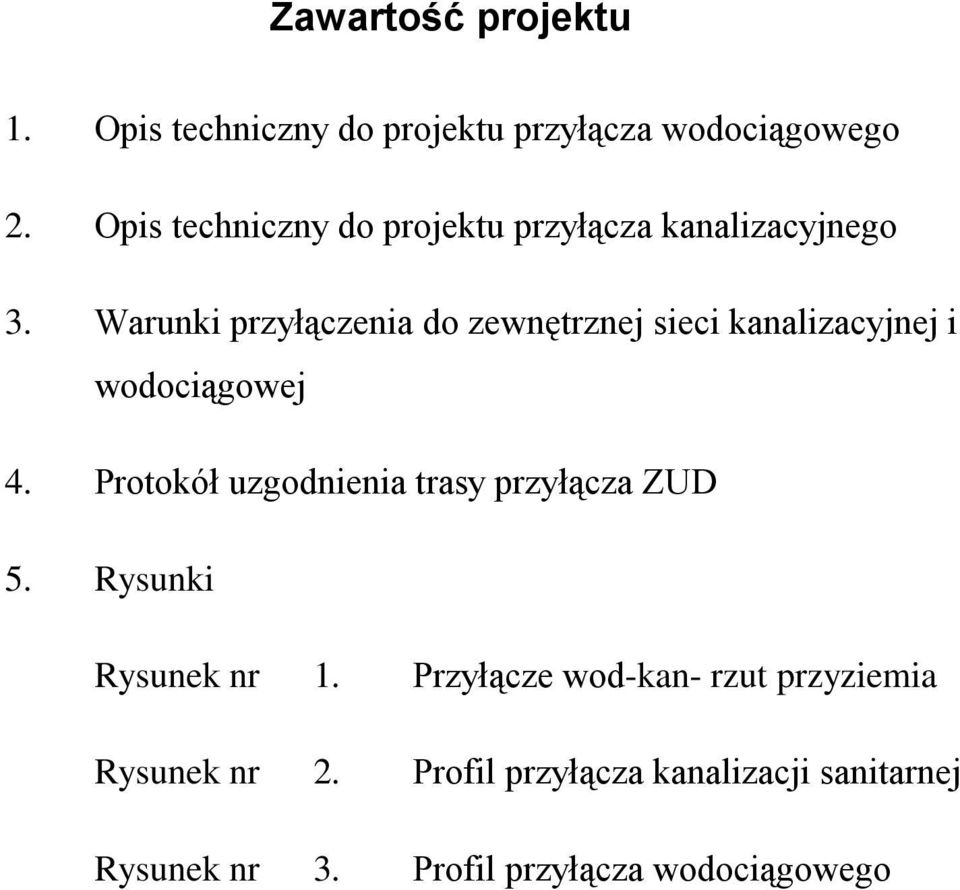 Warunki przyłączenia do zewnętrznej sieci kanalizacyjnej i wodociągowej 4.