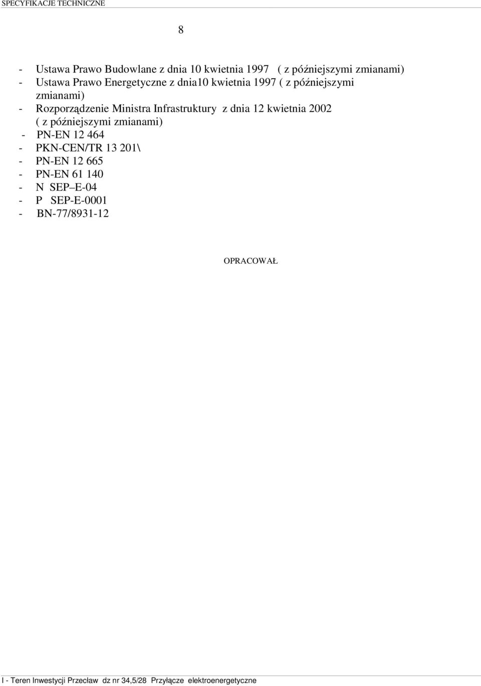 Ministra Infrastruktury z dnia 12 kwietnia 2002 ( z późniejszymi zmianami) - PN-EN 12 464 -