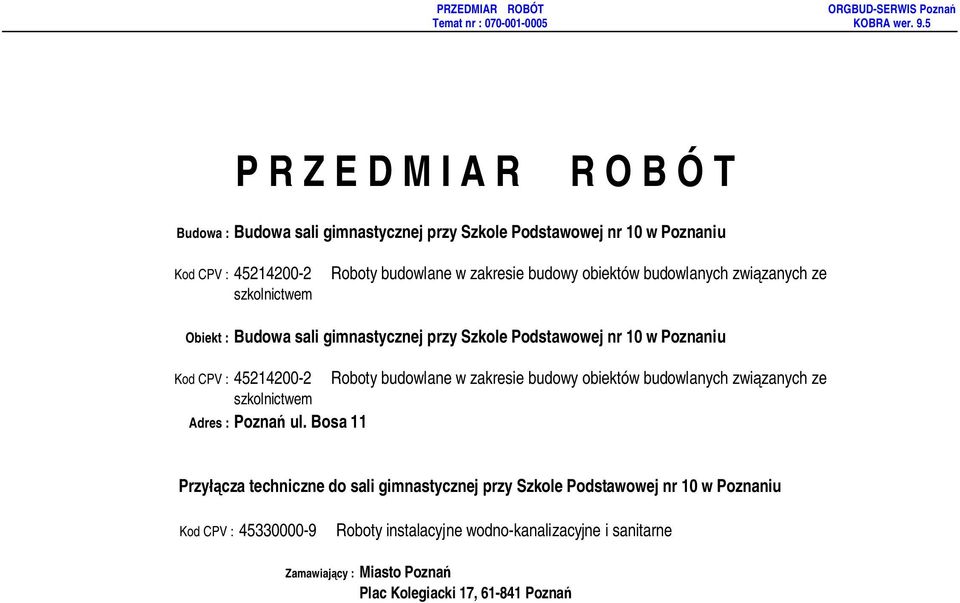 Podstawowej nr 10 w Poznaniu Kod CPV : 45214200-2 Roboty budowlane w zakresie budowy obiektów budowlanych zwi zanych ze szkolnictwem