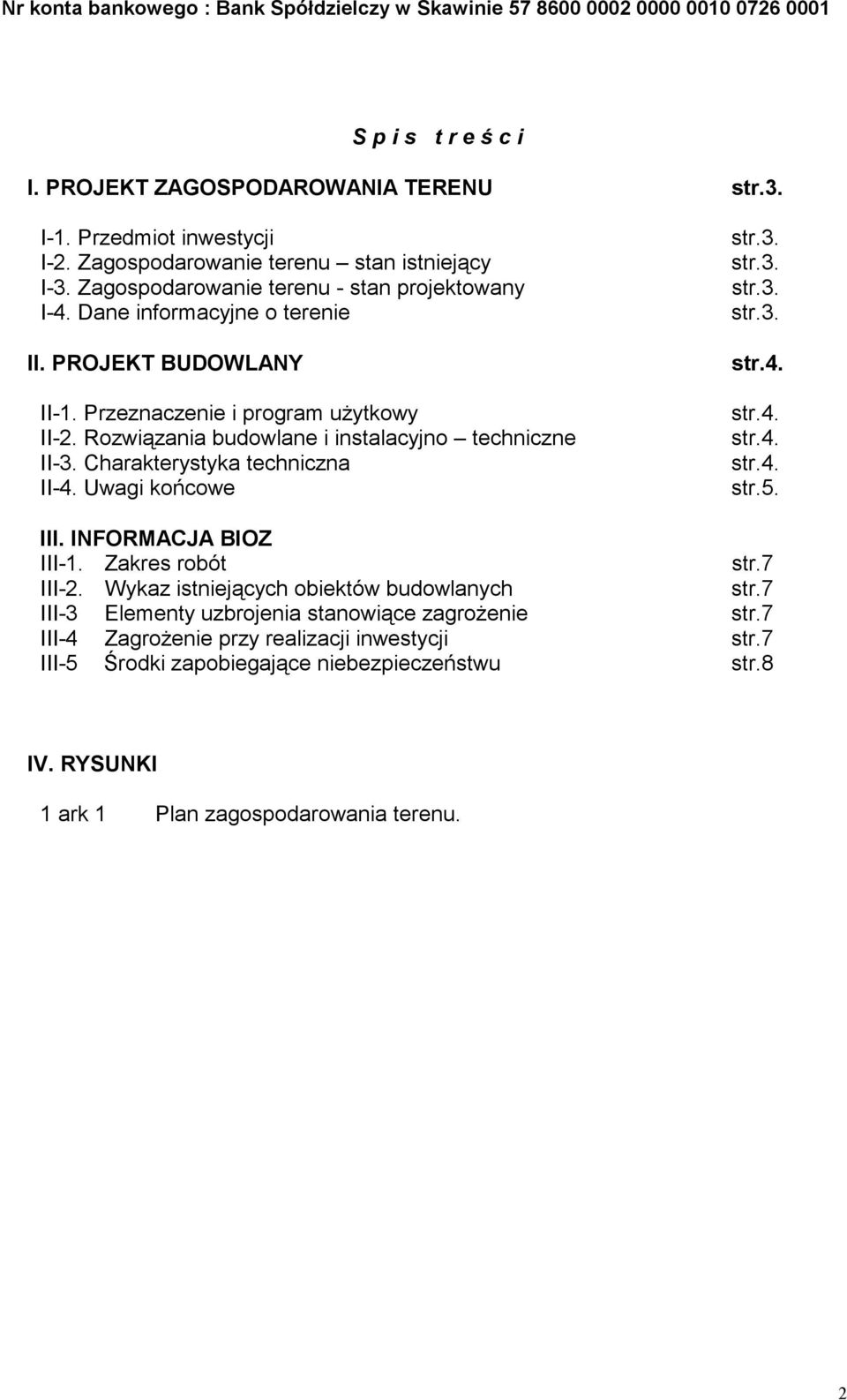Rozwiązania budowlane i instalacyjno techniczne II3. Charakterystyka techniczna II4. Uwagi końcowe str.3. str.3. str.3. str.3. str.4. str.4. str.4. str.4. str.5. III. INFORMACJA BIOZ III1.