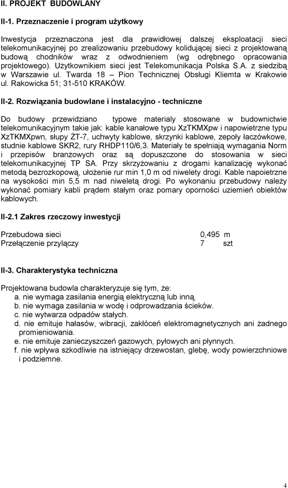 chodników wraz z odwodnieniem (wg odrębnego opracowania projektowego). UŜytkownikiem sieci jest Telekomunikacja Polska S.A. z siedzibą w Warszawie ul.