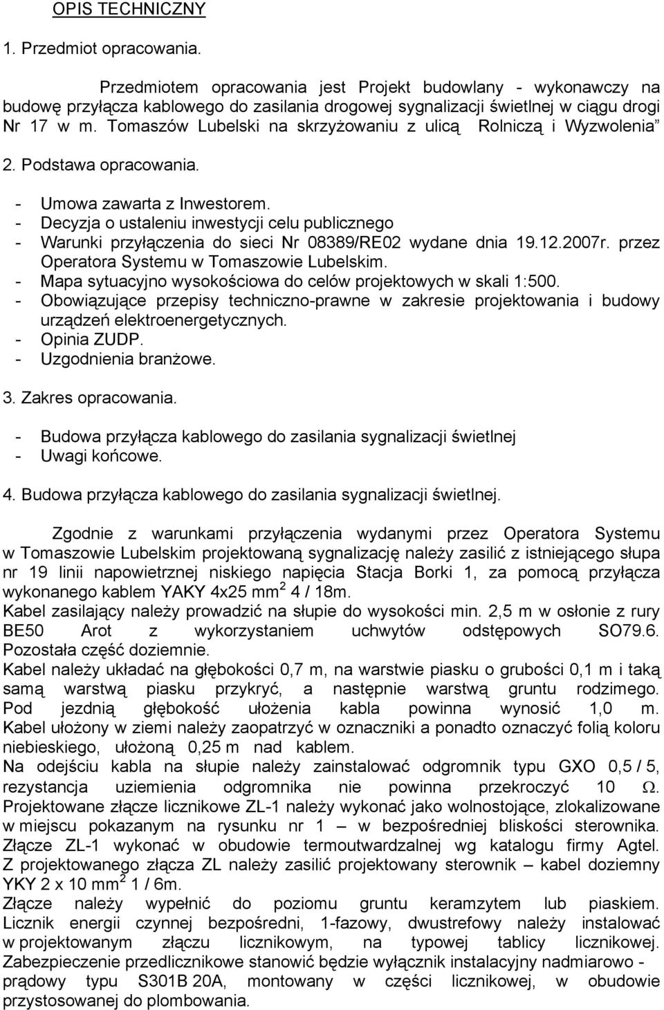 Tomaszów Lubelski na skrzyżowaniu z ulicą Rolniczą i Wyzwolenia 2. Podstawa opracowania. - Umowa zawarta z Inwestorem.