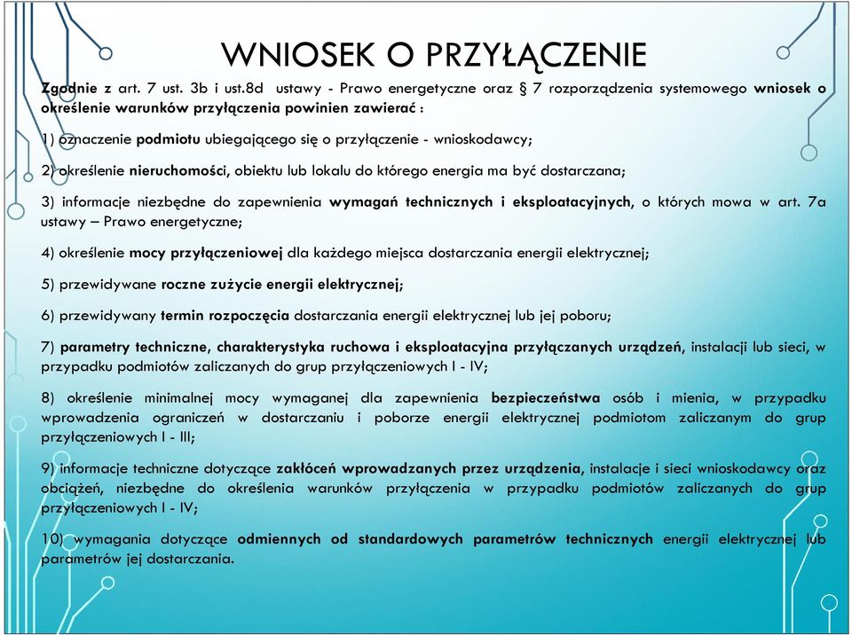 2) określenie nieruchomości, obiektu lub lokalu do którego energia ma być dostarczana; 3) informacje niezbędne do zapewnienia wymagań technicznych i eksploatacyjnych, o których mowa w art.