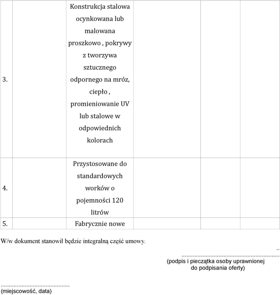 do standardowych 4 worków o ojemności 120 5 Fabrycznie nowe W/w dokument stanowił będzie