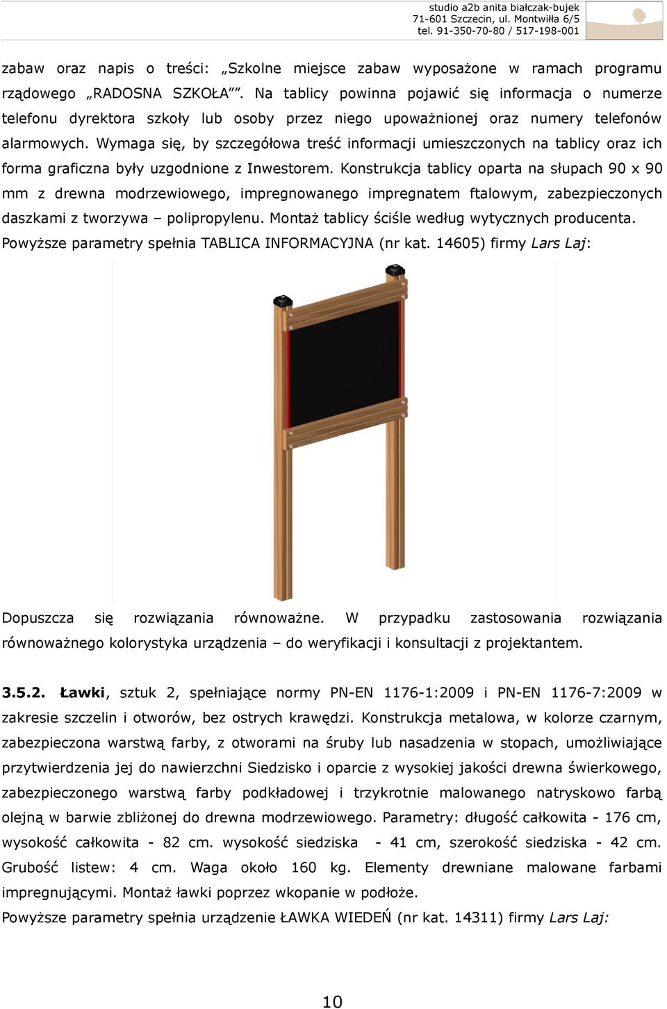 Wymaga się, by szczegółowa treść informacji umieszczonych na tablicy oraz ich forma graficzna były uzgodnione z Inwestorem.