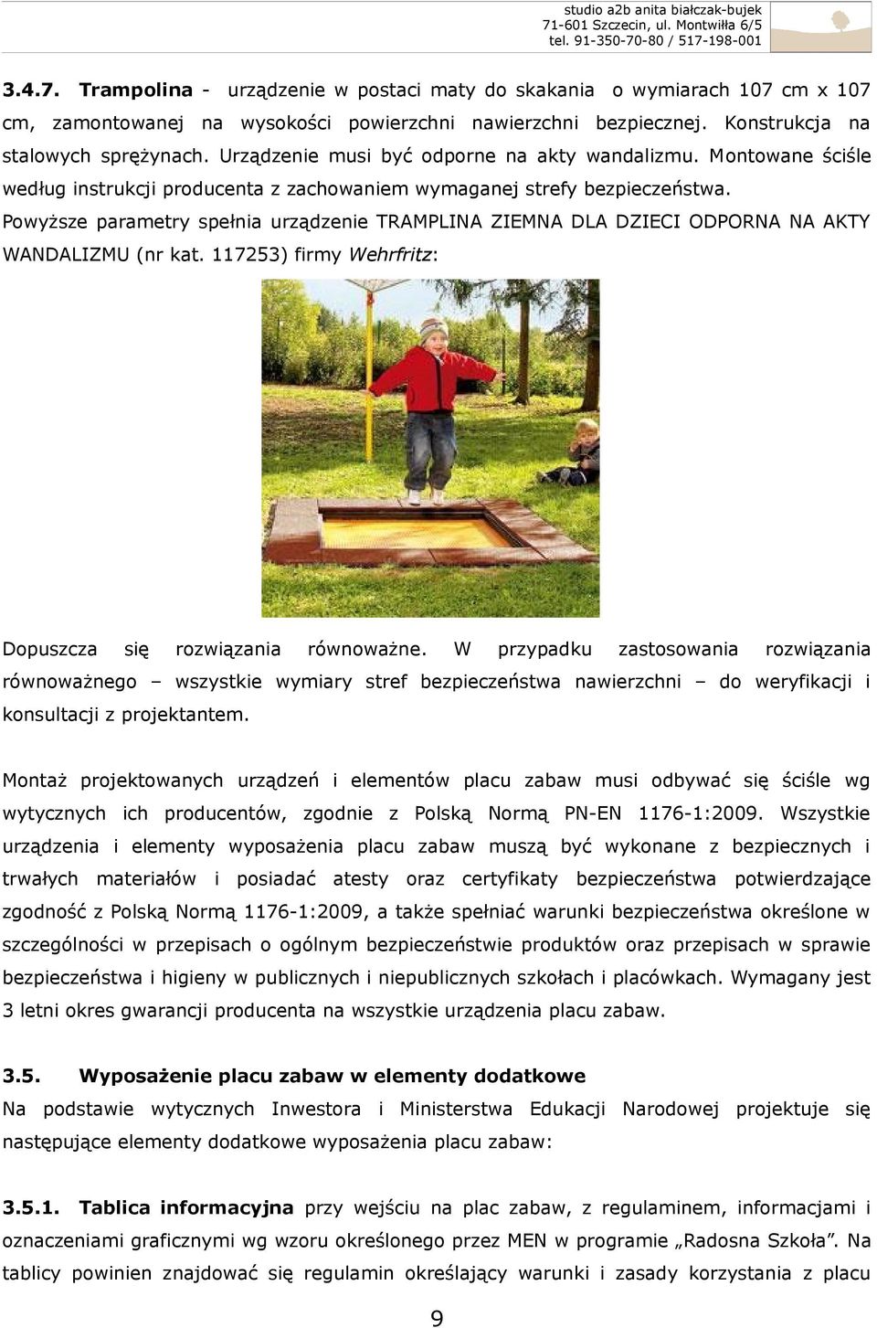 Powyższe parametry spełnia urządzenie TRAMPLINA ZIEMNA DLA DZIECI ODPORNA NA AKTY WANDALIZMU (nr kat.