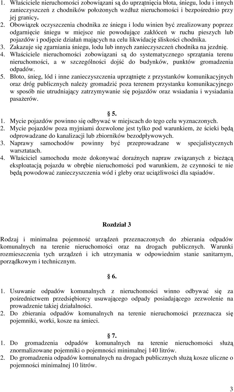 likwidację śliskości chodnika. 3. Zakazuje się zgarniania śniegu, lodu lub innych zanieczyszczeń chodnika na jezdnię. 4.