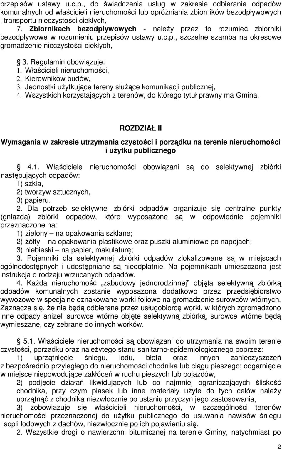 Regulamin obowizuje: 1. Włacicieli nieruchomoci, 2. Kierowników budów, 3. Jednostki uytkujce tereny słuce komunikacji publicznej, 4.